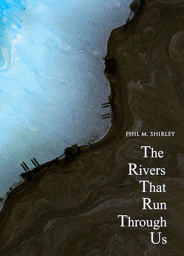 The Rivers That Run Through Us: Phil M. Shirley