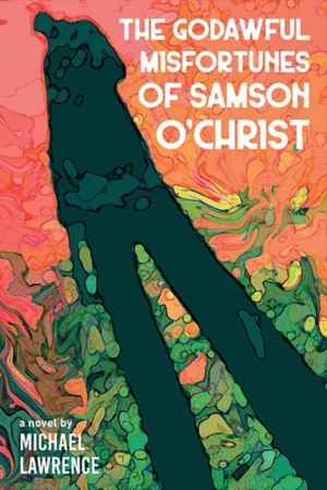 The Godawful Misfortunes of Samson O’Christ