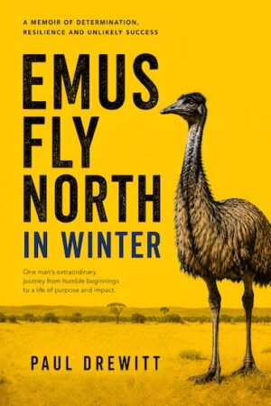 Emus Fly North In Winter: a memoir by Paul Drewitt